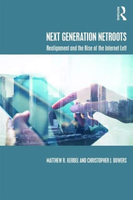 Next Generation Netroots : Realignment and the Rise of the Internet Left, Paperback / softback Book