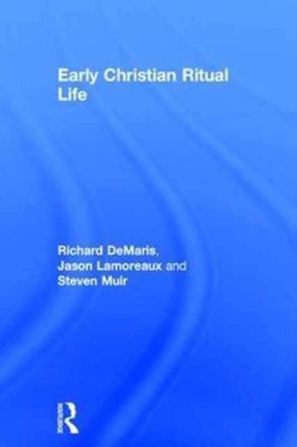 Early Christian Ritual Life, Hardback Book