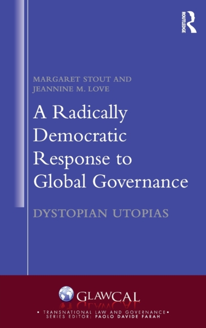 A Radically Democratic Response to Global Governance : Dystopian Utopias, Hardback Book