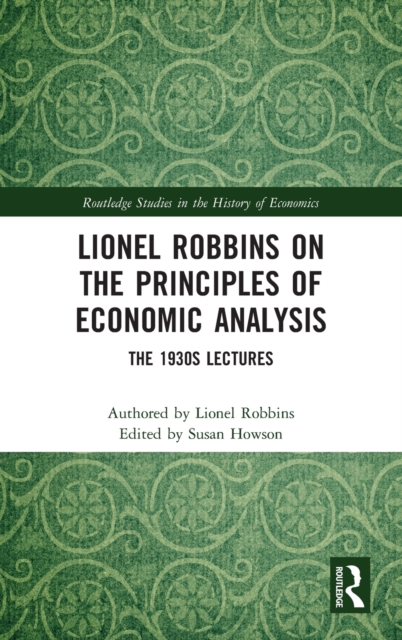 Lionel Robbins on the Principles of Economic Analysis : The 1930s Lectures, Hardback Book