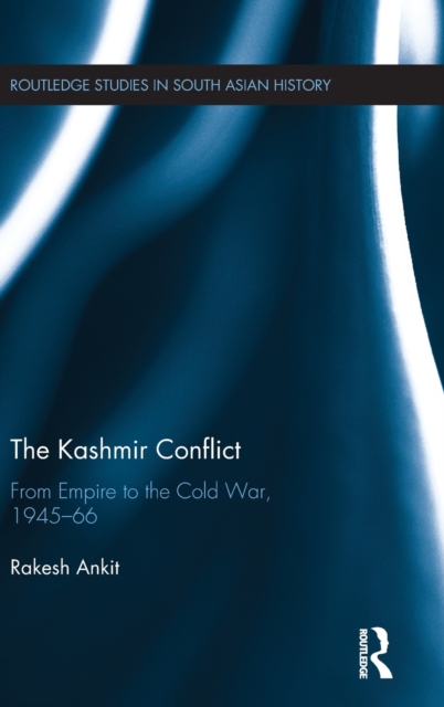 The Kashmir Conflict : From Empire to the Cold War, 1945-66, Hardback Book