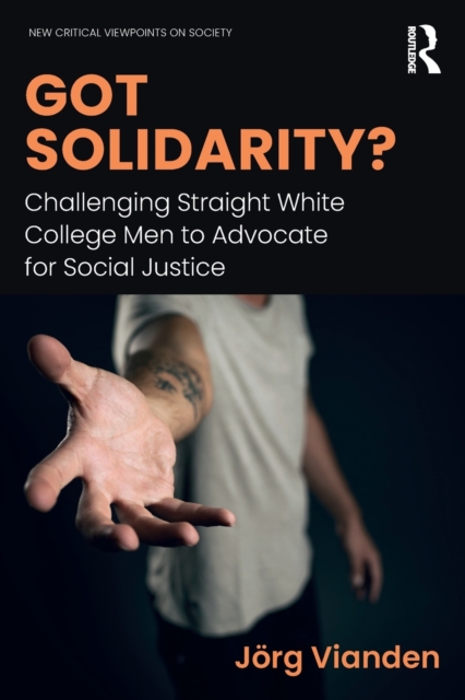 Got Solidarity? : Challenging Straight White College Men to Advocate for Social Justice, Paperback / softback Book