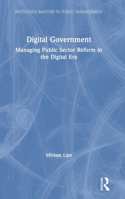 Digital Government : Managing Public Sector Reform in the Digital Era, Hardback Book