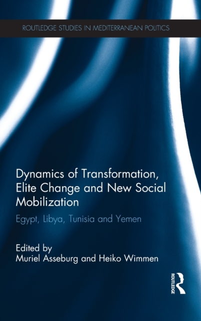 Dynamics of Transformation, Elite Change and New Social Mobilization : Egypt, Libya, Tunisia and Yemen, Hardback Book