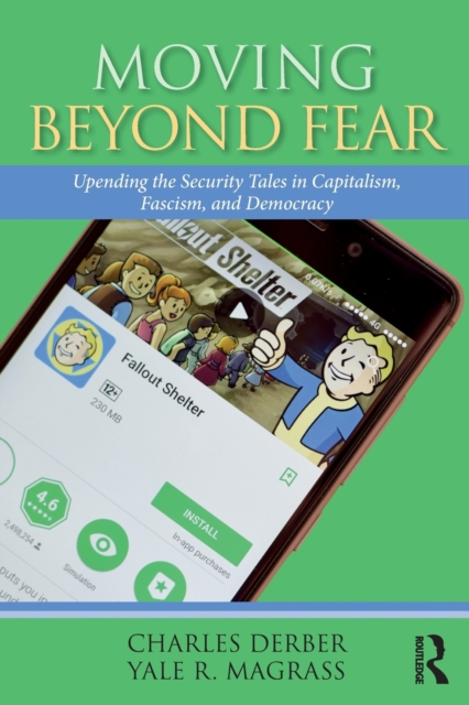 Moving Beyond Fear : Upending the Security Tales in Capitalism, Fascism, and Democracy, Paperback / softback Book