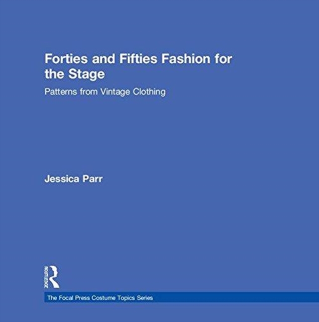Forties and Fifties Fashion for the Stage : Patterns from Vintage Clothing, Hardback Book