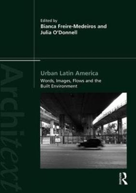 Urban Latin America : Images, Words, Flows and the Built Environment, Paperback / softback Book