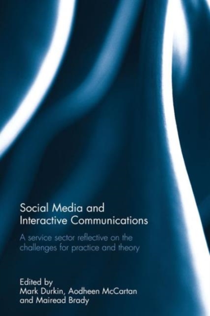 Social Media and Interactive Communications : A service sector reflective on the challenges for practice and theory, Hardback Book