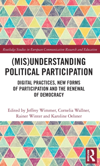 (Mis)Understanding Political Participation : Digital Practices, New Forms of Participation and the Renewal of Democracy, Hardback Book