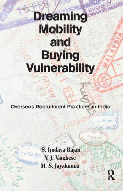 Dreaming Mobility and Buying Vulnerability : Overseas Recruitment Practices in India, Paperback / softback Book