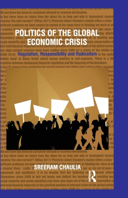 Politics of the Global Economic Crisis : Regulation, Responsibility and Radicalism, Paperback / softback Book