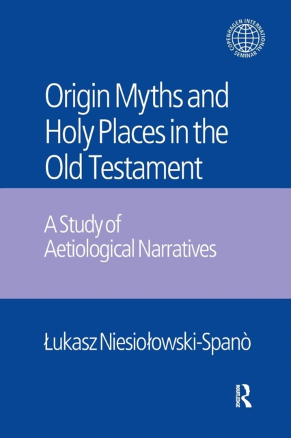The Origin Myths and Holy Places in the Old Testament : A Study of Aetiological Narratives, Paperback / softback Book