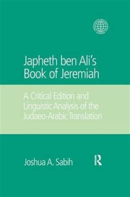 Japheth ben Ali's Book of Jeremiah : A Critical Edition and Linguistic Analysis of the Judaeo-Arabic Translation, Paperback / softback Book