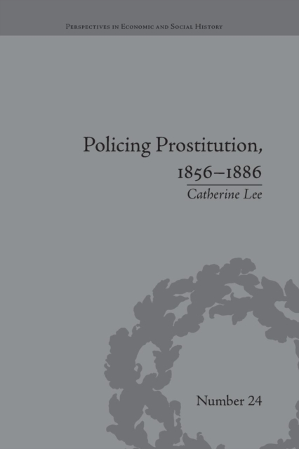 Policing Prostitution, 1856–1886 : Deviance, Surveillance and Morality, Paperback / softback Book