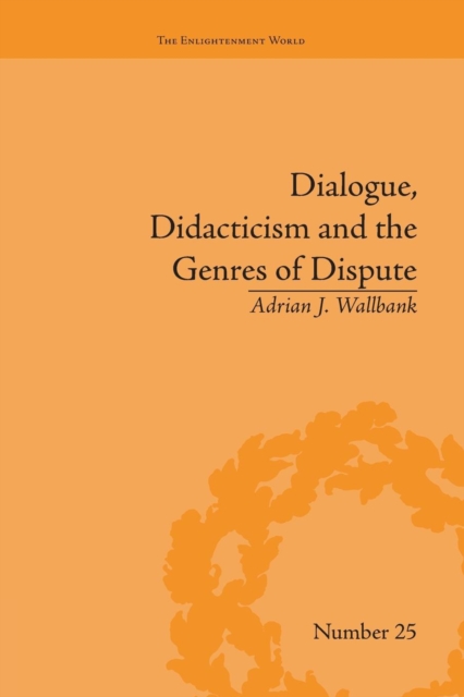 Dialogue, Didacticism and the Genres of Dispute : Literary Dialogues in the Age of Revolution, Paperback / softback Book