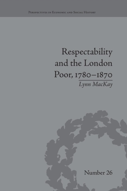 Respectability and the London Poor, 1780-1870 : The Value of Virtue, Paperback / softback Book