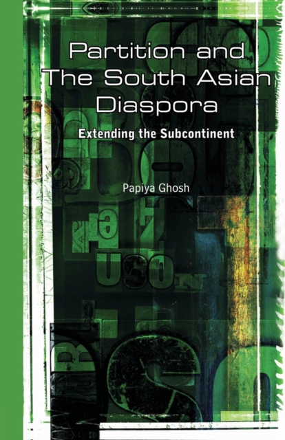 Partition and the South Asian Diaspora : Extending the Subcontinent, Paperback / softback Book