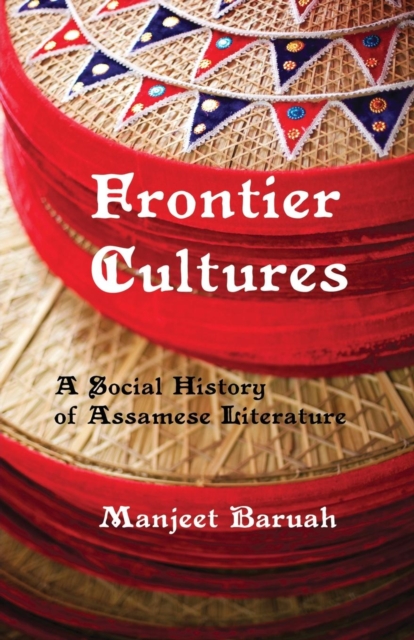 Frontier Cultures : A Social History of Assamese Literature, Paperback / softback Book