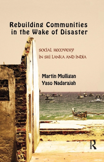 Rebuilding Local Communities in the Wake of Disaster : Social Recovery in Sri Lanka and India, Paperback / softback Book