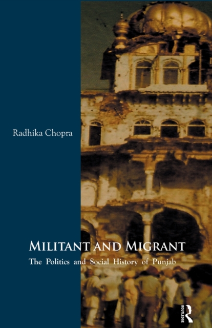 Militant and Migrant : The Politics and Social History of Punjab, Paperback / softback Book