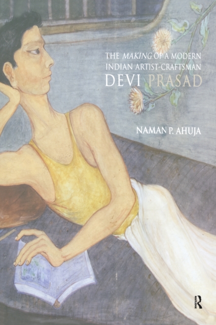 The Making of a Modern Indian Artist-Craftsman : Devi Prasad, Paperback / softback Book