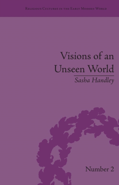Visions of an Unseen World : Ghost Beliefs and Ghost Stories in Eighteenth Century England, Paperback / softback Book