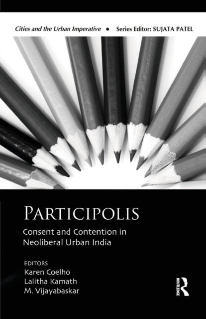 Participolis : Consent and Contention in Neoliberal Urban India, Paperback / softback Book