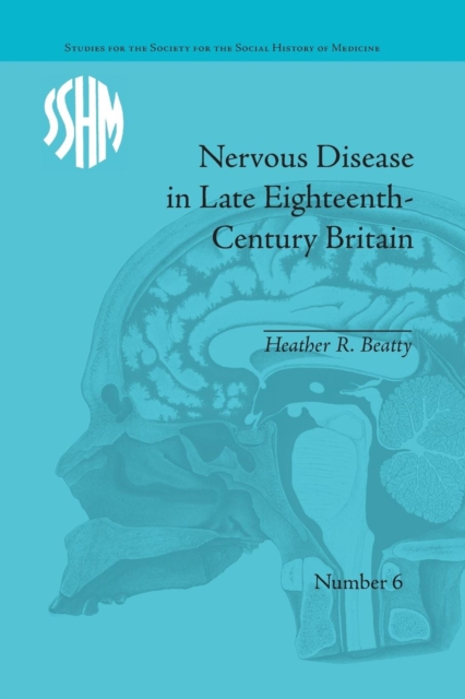 Nervous Disease in Late Eighteenth-Century Britain : The Reality of a Fashionable Disorder, Paperback / softback Book