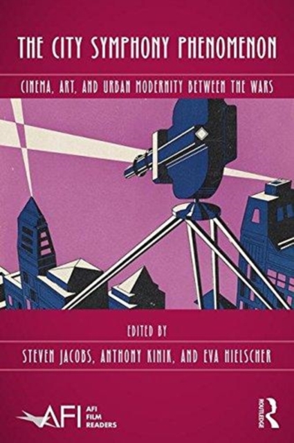 The City Symphony Phenomenon : Cinema, Art, and Urban Modernity Between the Wars, Hardback Book