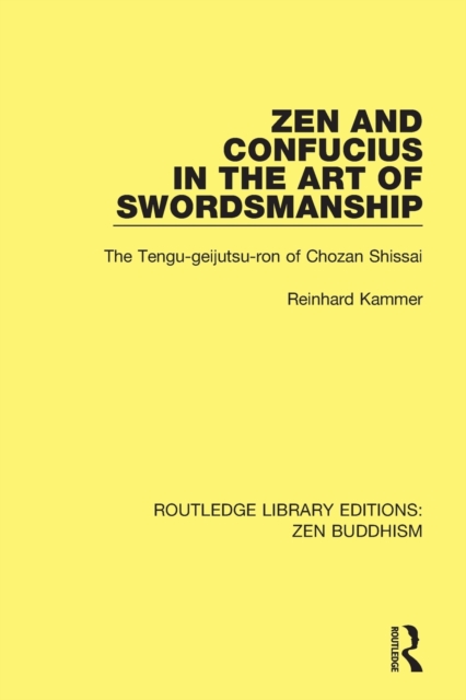 Zen and Confucius in the Art of Swordsmanship : The 'Tengu-geijutsu-ron' of Chozan Shissai, Paperback / softback Book