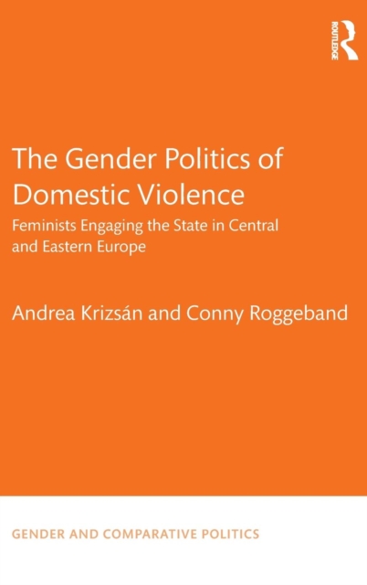 The Gender Politics of Domestic Violence : Feminists Engaging the State in Central and Eastern Europe,  Book