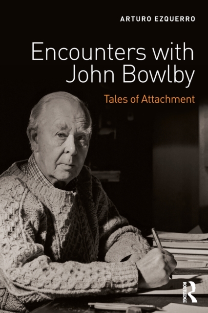 Encounters with John Bowlby : Tales of Attachment, Paperback / softback Book