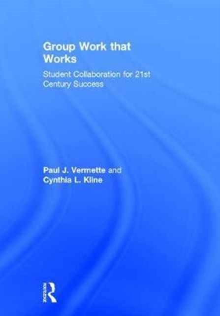 Group Work that Works : Student Collaboration for 21st Century Success, Hardback Book