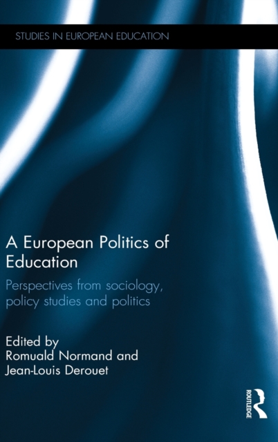 A European Politics of Education : Perspectives from sociology, policy studies and politics, Hardback Book