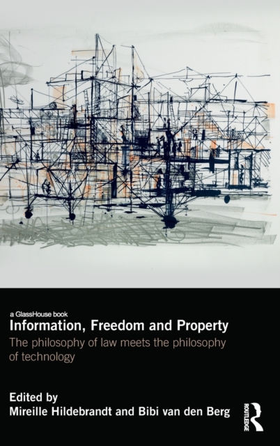 Information, Freedom and Property : The Philosophy of Law Meets the Philosophy of Technology, Hardback Book