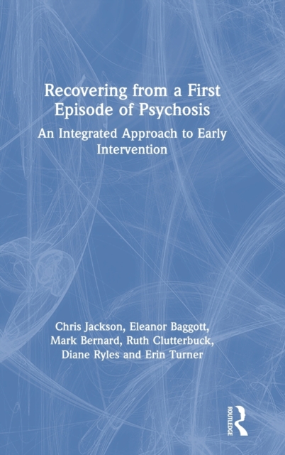 Recovering from a First Episode of Psychosis : An Integrated Approach to Early Intervention, Hardback Book