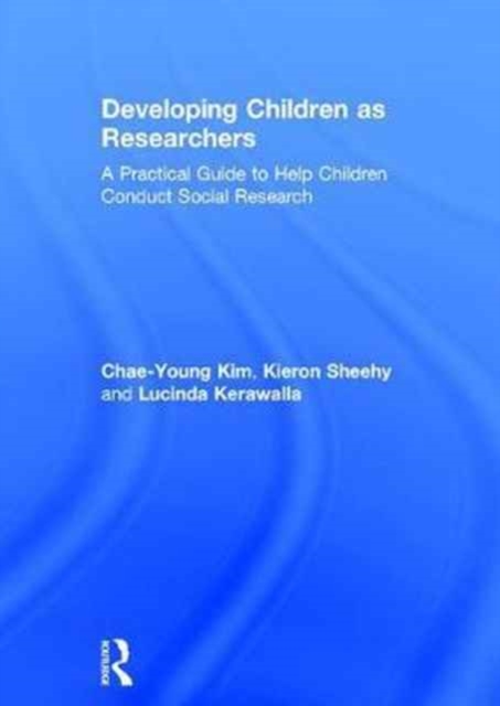 Developing Children as Researchers : A Practical Guide to Help Children Conduct Social Research, Hardback Book