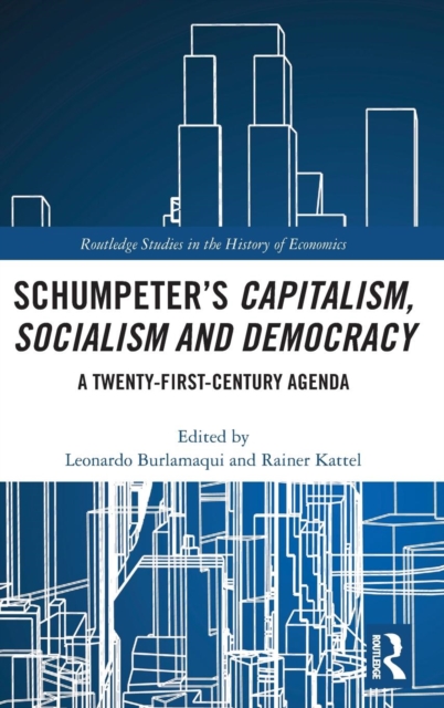 Schumpeter’s Capitalism, Socialism and Democracy : A Twenty-First Century Agenda, Hardback Book