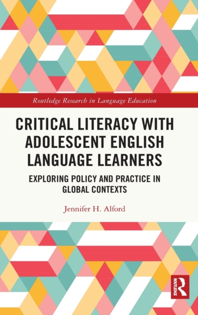 Critical Literacy with Adolescent English Language Learners : Exploring Policy and Practice in Global Contexts, Hardback Book