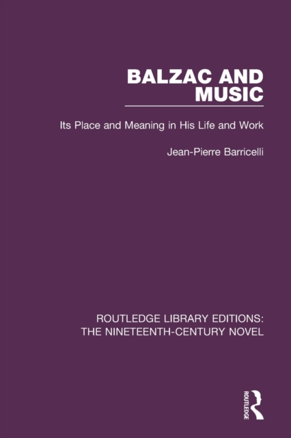Balzac and Music : Its Place and Meaning in His Life and Work, Paperback / softback Book
