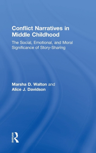 Conflict Narratives in Middle Childhood : The Social, Emotional, and Moral Significance of Story-Sharing, Hardback Book