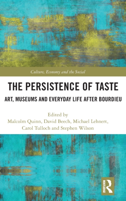 The Persistence of Taste : Art, Museums and Everyday Life After Bourdieu, Hardback Book