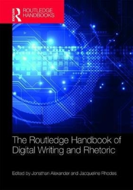 The Routledge Handbook of Digital Writing and Rhetoric, Hardback Book