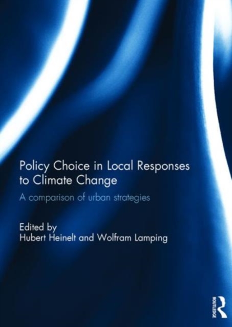 Policy Choice in Local Responses to Climate Change : A Comparison of Urban Strategies, Hardback Book