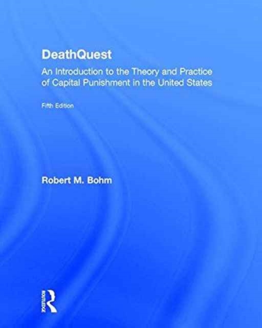 DeathQuest : An Introduction to the Theory and Practice of Capital Punishment in the United States, Hardback Book