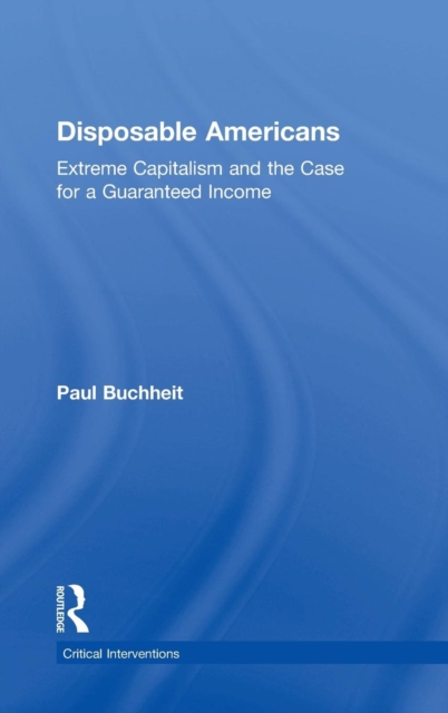 Disposable Americans : Extreme Capitalism and the Case for a Guaranteed Income, Hardback Book