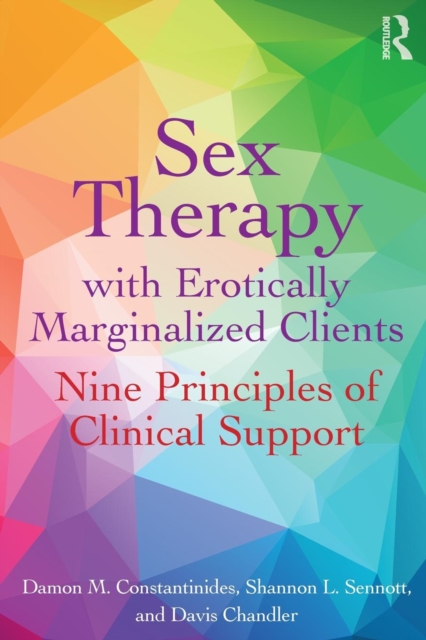 Sex Therapy with Erotically Marginalized Clients : Nine Principles of Clinical Support, Paperback / softback Book