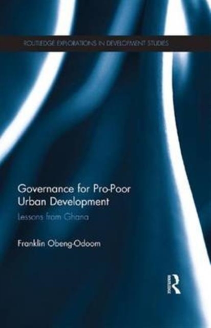 Governance for Pro-Poor Urban Development : Lessons from Ghana, Paperback / softback Book