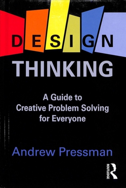 Design Thinking : A Guide to Creative Problem Solving for Everyone, Hardback Book