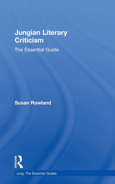 Jungian Literary Criticism : The Essential Guide, Hardback Book